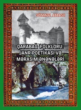 Sönməz Abbaslının “Qarabağ folkloru: janr poetikası və mərasim ənənələri” kitabı çapdan çıxıb
