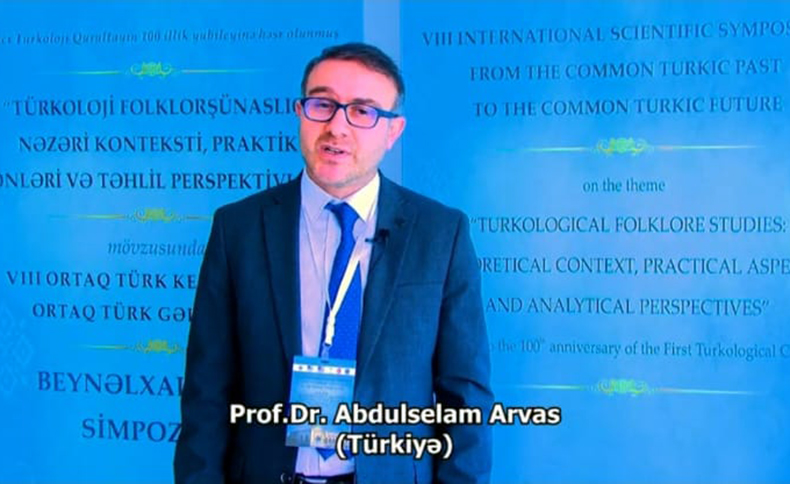 Professor Abdulselam Arvasın "Türkoloji folklorşünaslıq" simpoziumu ilə bağlı fikirləri