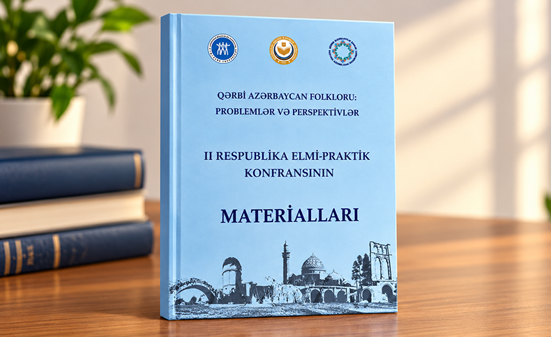 “Qərbi Azərbaycan folkloru: problemlər və perspektivlər” mövzusunda II Respublika elmi konfransının materialları nəşr olunub